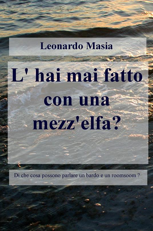L' hai mai fatto con una mezz'elfa? - Leonardo Masia - copertina