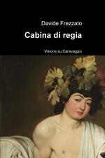 Cabina di regia. Visione su Caravaggio