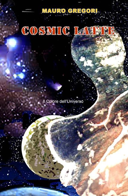 Cosmic Latte. Il colore dell'universo - Mauro Gregori - copertina