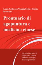 Prontuario di agopuntura e medicina cinese. Dizionario pratico di diagnostica, clinica, terapia e teoria per medici agopuntori