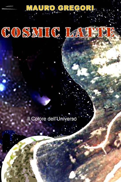 Cosmic Latte. Il colore dell'universo - Mauro Gregori - ebook