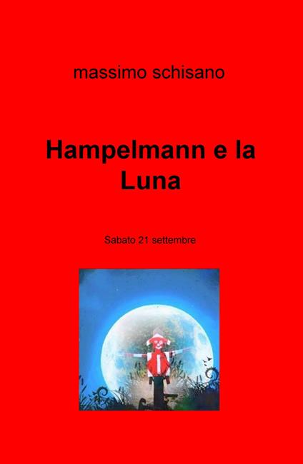 Hampelmann e la Luna. Sabato 21 settembre - Massimo Schisano - copertina