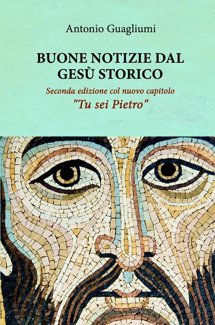 Buone notizie dal Gesù storico. Ediz. ampliata - Antonio Guagliumi - copertina