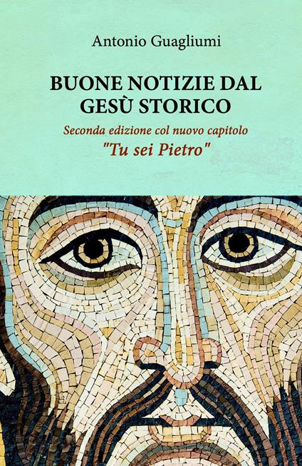 Buone notizie dal Gesù storico. Manuale di aggiornamento. Ediz. ampliata - Antonio Guagliumi - ebook
