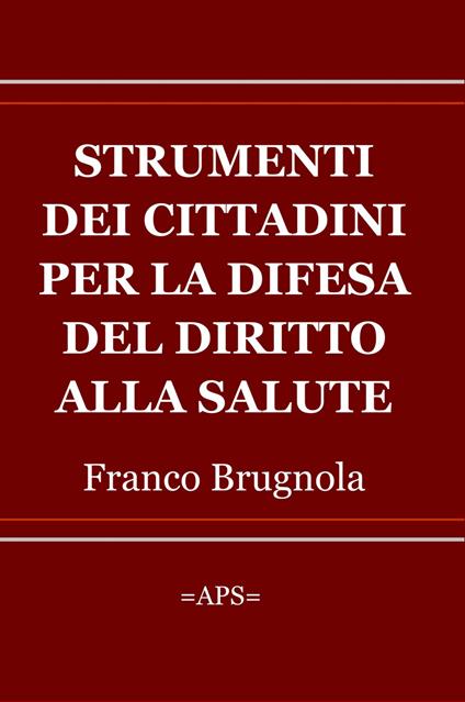 Strumenti dei cittadini per la difesa del diritto alla salute - Franco Brugnola - copertina