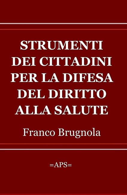 Strumenti dei cittadini per la difesa del diritto alla salute - Franco Brugnola - ebook