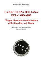 La reggenza italiana del Carnaro. Disegno di un nuovo ordinamento dello Stato libero di Fiume