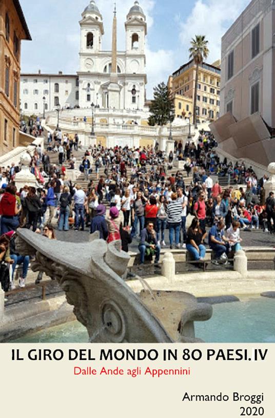 Il giro del mondo in 80 Paesi. Vol. 4: Dalle Ande agli Appennini. - Armando Broggi - copertina