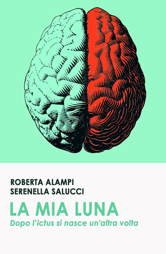 La mia Luna. Dopo l'ictus si nasce un'altra volta - Roberta Alampi,Serenella Salucci - ebook