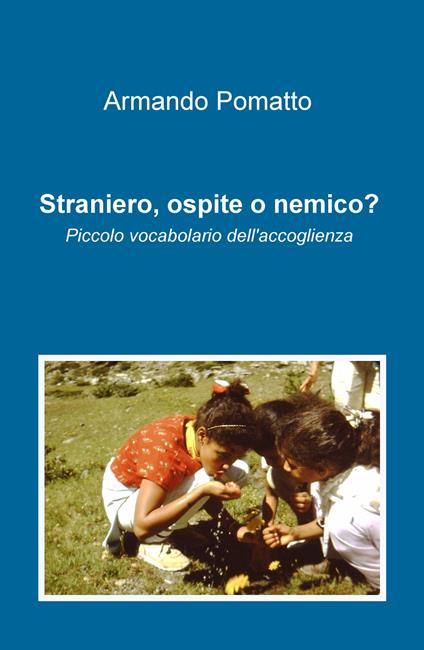 Straniero, ospite o nemico? Piccolo vocabolario dell'accoglienza - Armando Pomatto - copertina