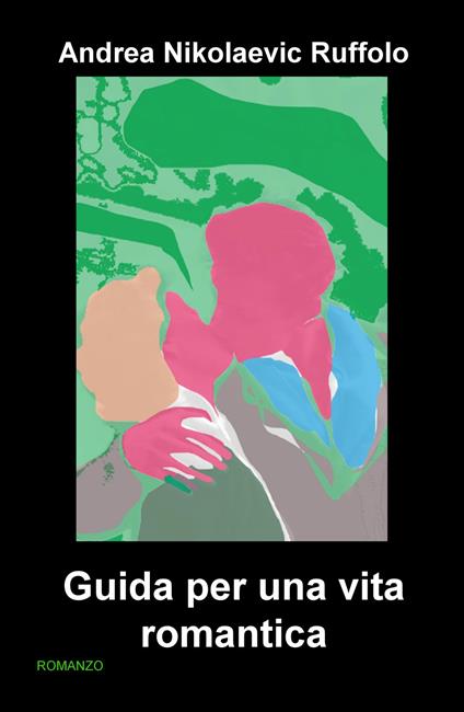 Guida per una vita romantica - Andrea Nikolaevic Ruffolo - copertina