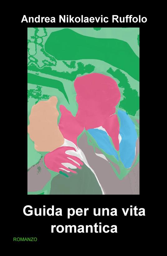 Guida per una vita romantica - Andrea Nikolaevic Ruffolo - copertina