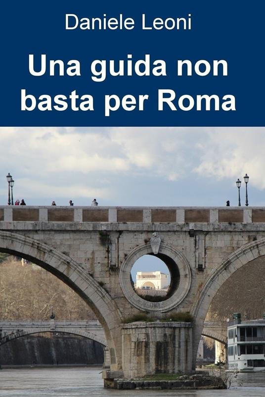 Una guida non basta per Roma - Daniele Leoni - ebook