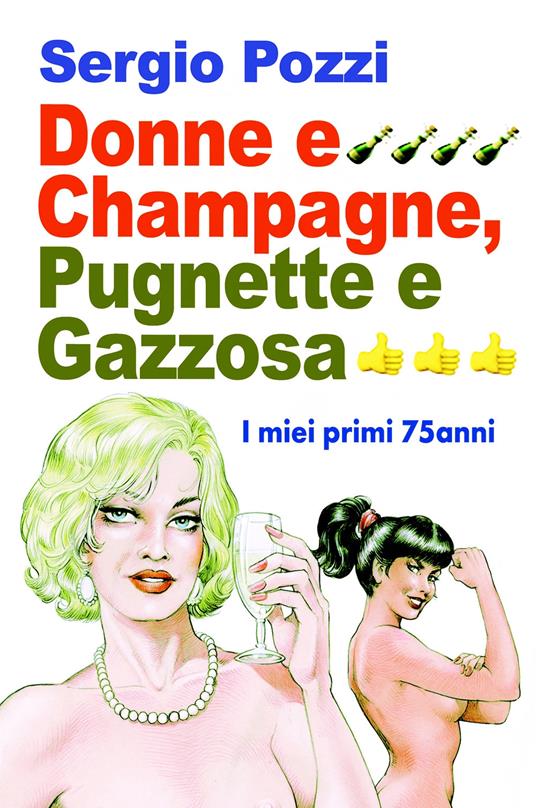 Donne e Champagne, pugnette e gazzosa. I miei primi 75 anni - Sergio Pozzi - copertina