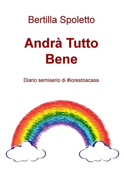 Andrà tutto bene. Diario semiserio di #iorestoacasa - Bertilla Spoletto - ebook