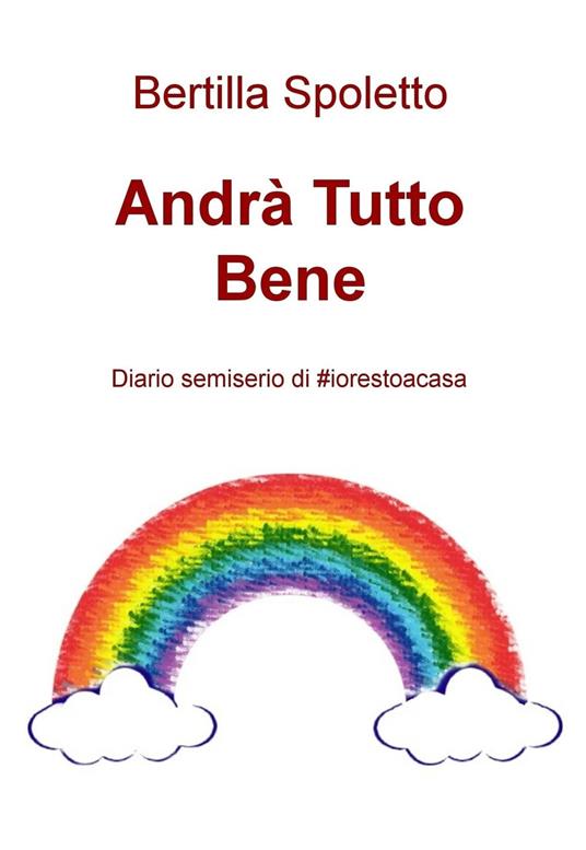 Andrà tutto bene. Diario semiserio di #iorestoacasa - Bertilla Spoletto - ebook
