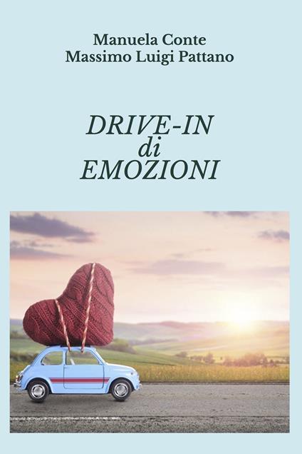 Drive-in di emozioni - Manuela Conte,Massimo Luigi Pattano - ebook