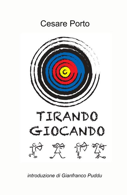 Tirare giocando. Il gioco del tiro con l'arco - Cesare Porto - copertina