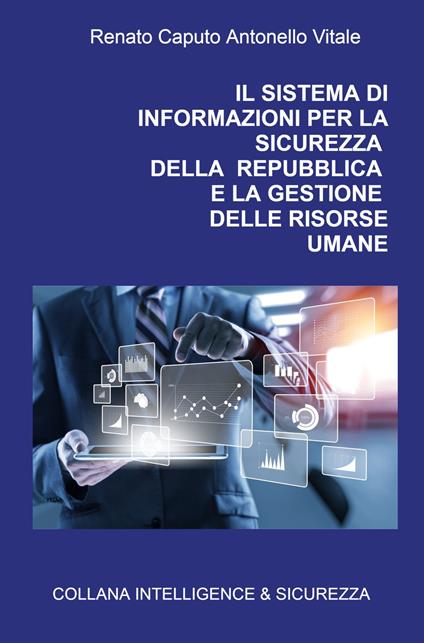 Il sistema di informazioni per la sicurezza della Repubblica e la gestione delle risorse umane - Renato Caputo,Antonello Vitale - copertina