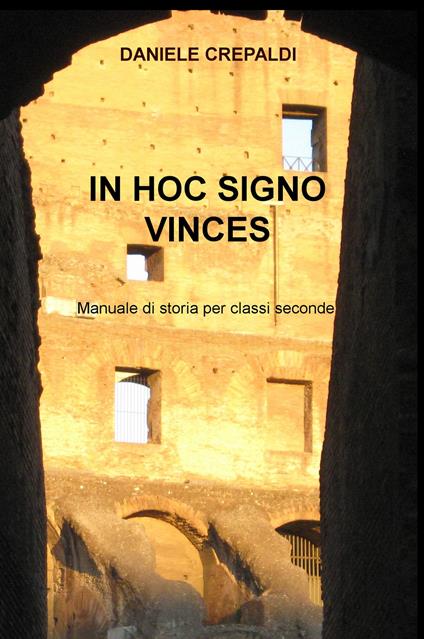 In hoc signo vinces. Manuale di storia per gli alunni delle classi seconde delle scuole secondarie di secondo grado - Daniele Crepaldi - copertina