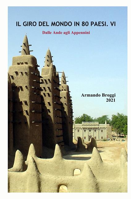 Il giro del mondo in 80 Paesi. Vol. 6: Dalle Ande agli Appennini. - Armando Broggi - copertina