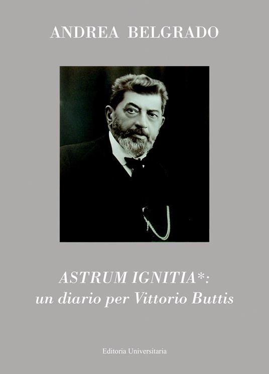 Astrum ignitia*: un diario per Vittorio Buttis - Andrea Belgrado - copertina