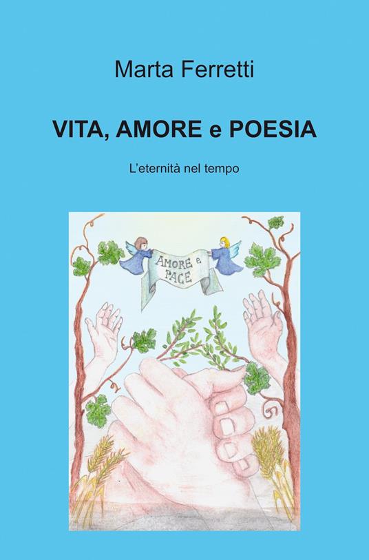 Vita, amore e poesie. L'eternità nel tempo - Marta Ferretti - copertina