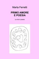 Primo amore e poesia. La vita in poesia