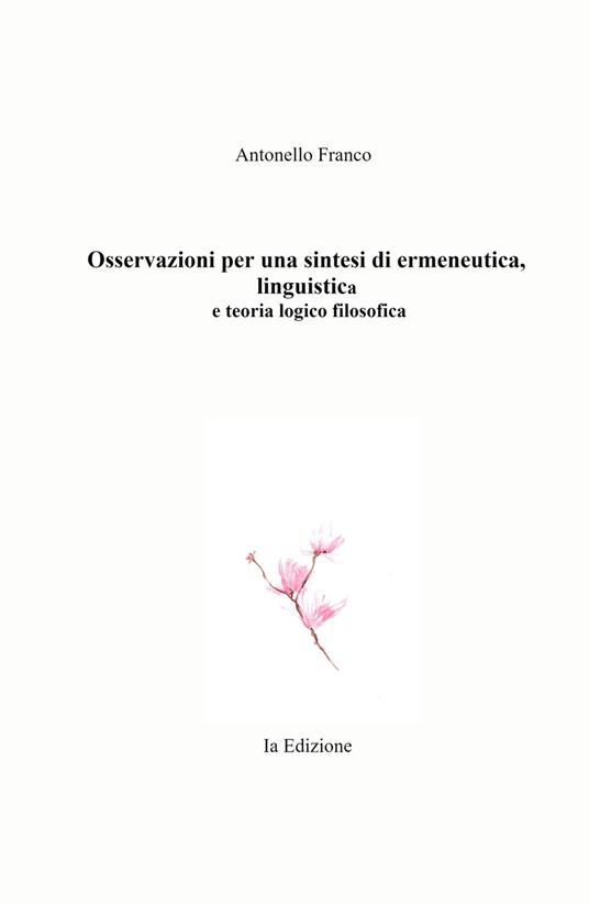 Osservazioni per una sintesi di ermeneutica, linguistica e teoria logico filosofica - Franco Antonello - copertina