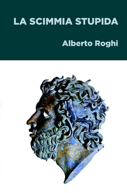 La scimmia stupida - Alberto Roghi - copertina