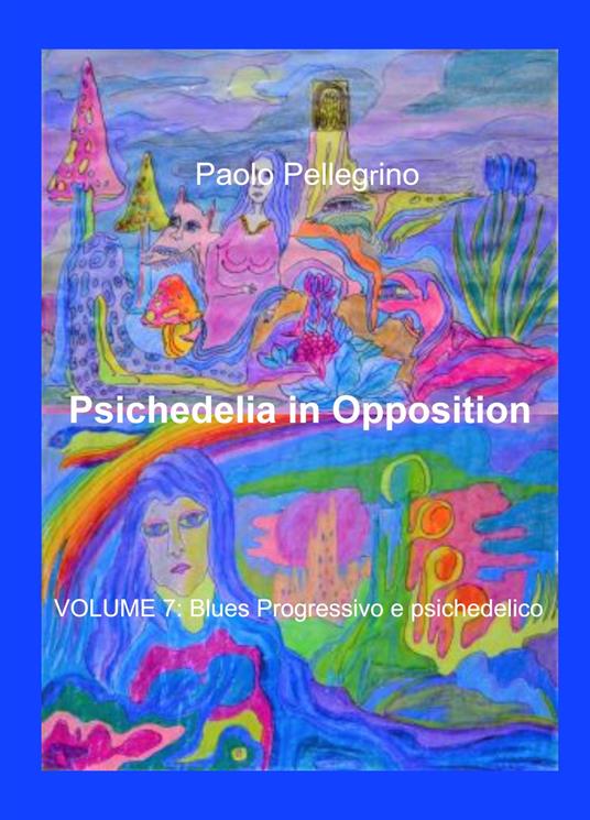 Psichedelia in opposition. Vol. 7: Blues progressivo e psichedelico. - Paolo Pellegrino - copertina