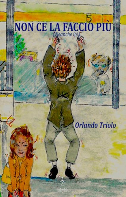 Non ce la faccio più (Neanche io!) - Orlando Triolo - copertina