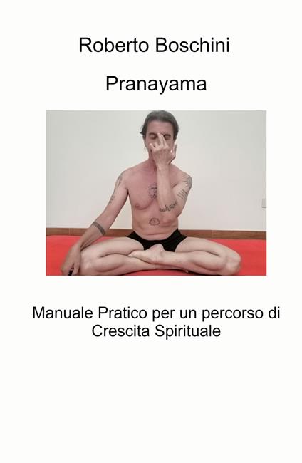 Pranayama. Manuale pratico per un percorso di crescita spirituale - Roberto Boschini - copertina