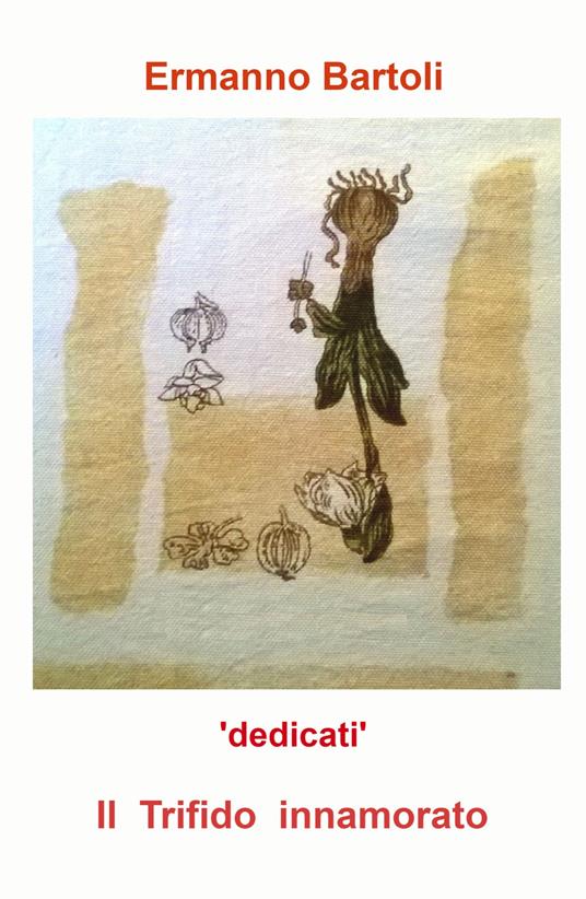 Il Trifido innamorato. Dedicati - Ermanno Bartoli - copertina