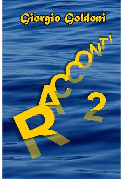 Racconti. Vol. 2 - Giorgio Goldoni - ebook