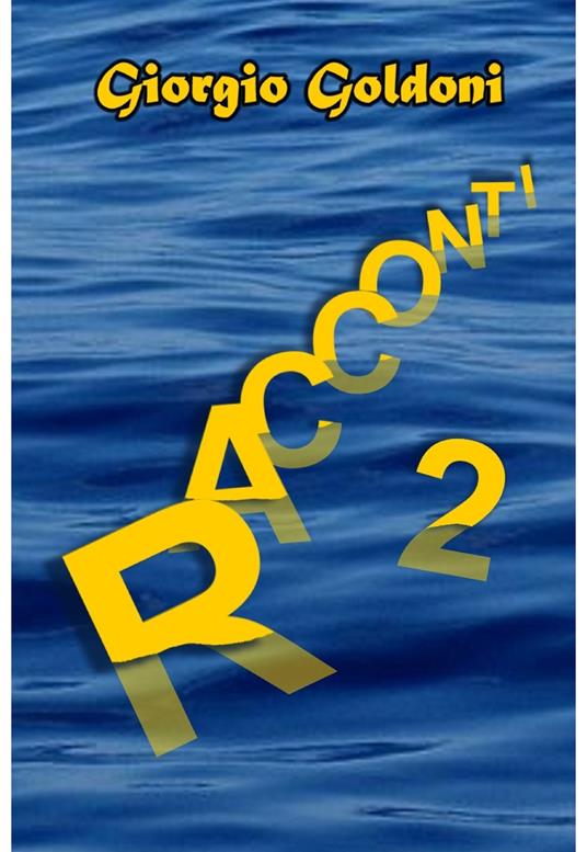 Racconti. Vol. 2 - Giorgio Goldoni - ebook