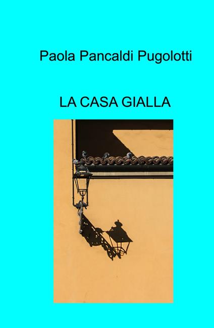 La casa gialla - Paola Pancaldi Pugolotti - copertina