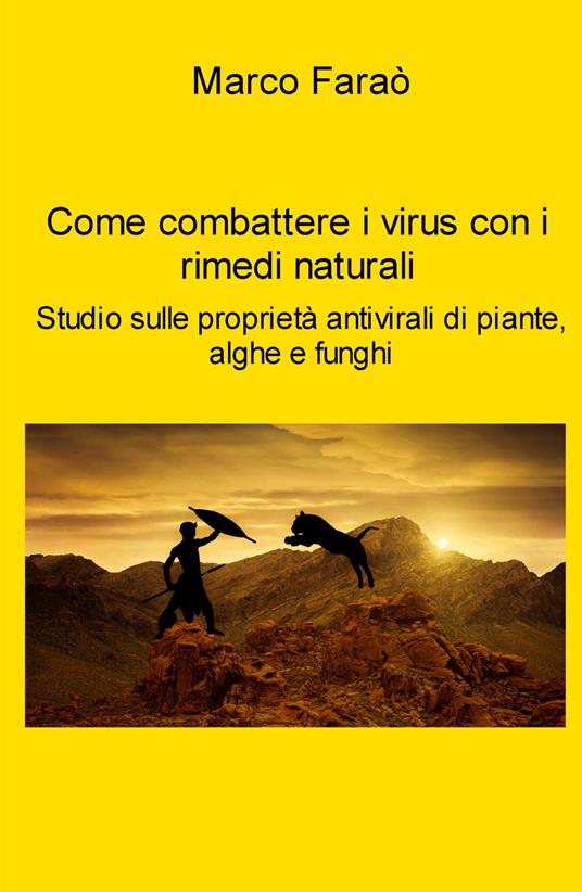 Come combattere i virus con i rimedi naturali. Studio sulle proprieta antivirali di piante, alghe e funghi - Marco Faraò - copertina