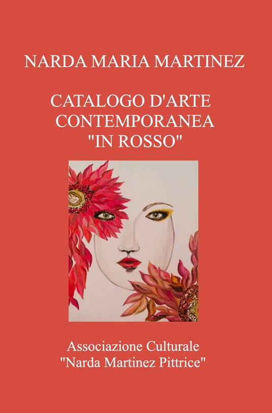 Catalogo d'arte contemporanea «In rosso». Associazione Culturale «Narda Martinez Pittrice» - Narda Maria Martinez - copertina