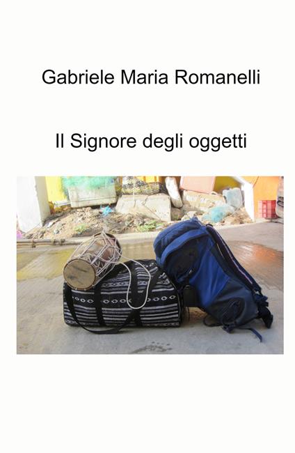 Il signore degli oggetti - Gabriele Maria Romanelli - copertina