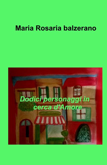 Dodici personaggi in cerca d'amore - Maria Rosaria Balzerano - copertina