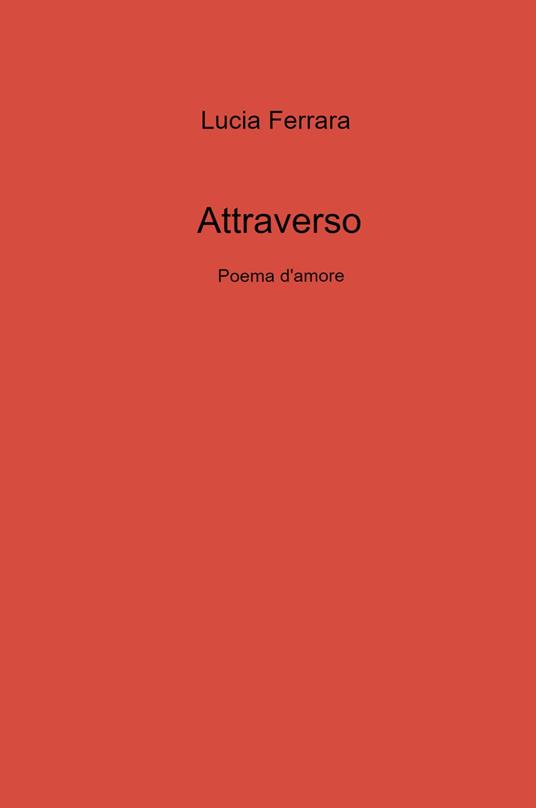 Attraverso. Poema d'amore - Lucia Ferrara - copertina