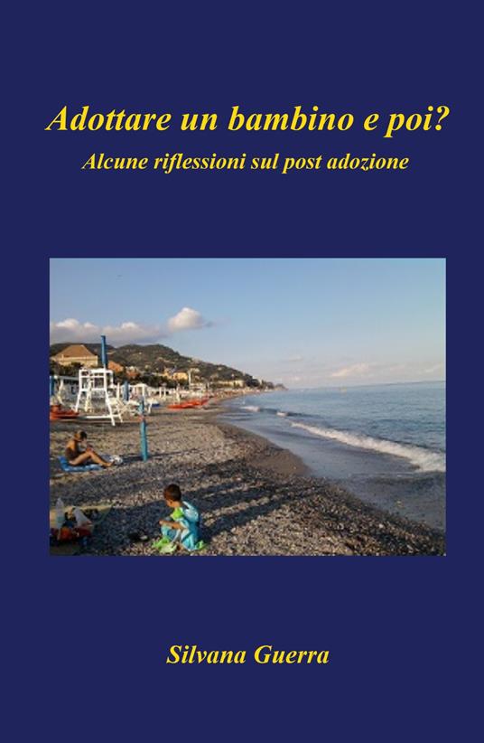 Adottare un bambino e poi? Alcune riflessioni sul post adozione - Silvana Guerra - copertina