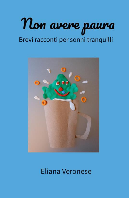 Non avere paura. Brevi racconti per sonni tranquilli - Eliana Veronese - copertina