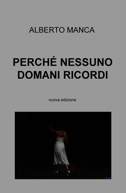 Perché nessuno domani ricordi. Nuova ediz. - Alberto Manca - copertina
