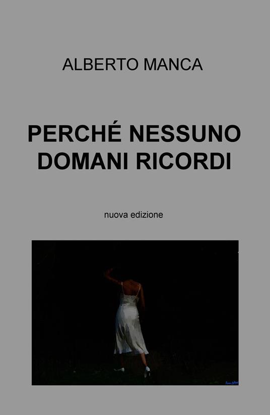 Perché nessuno domani ricordi. Nuova ediz. - Alberto Manca - copertina