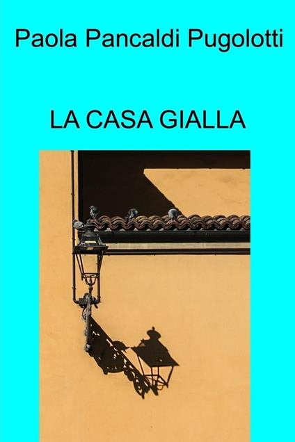 La casa gialla - Paola Pancaldi Pugolotti - ebook