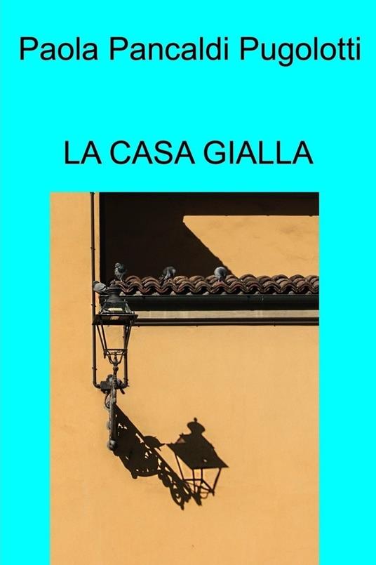 La casa gialla - Paola Pancaldi Pugolotti - ebook