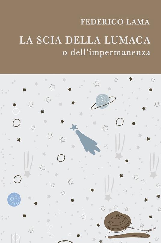 La scia della lumaca o dell'impermanenza - Federico Lama - copertina
