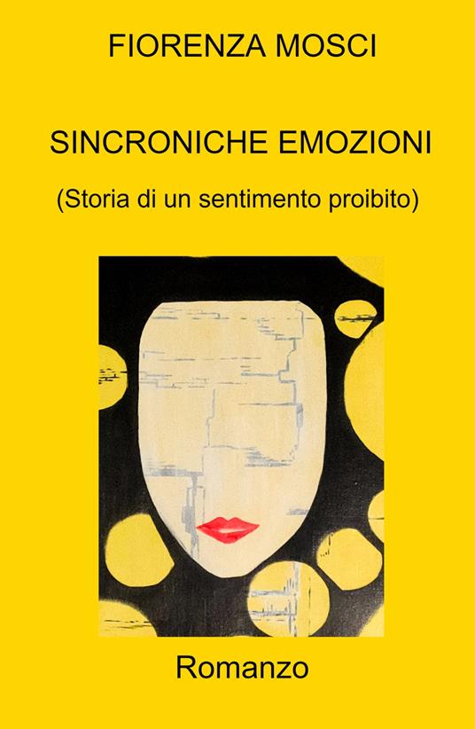 Sincroniche emozioni. (Storia di un sentimento proibito) - Fiorenza Mosci - copertina